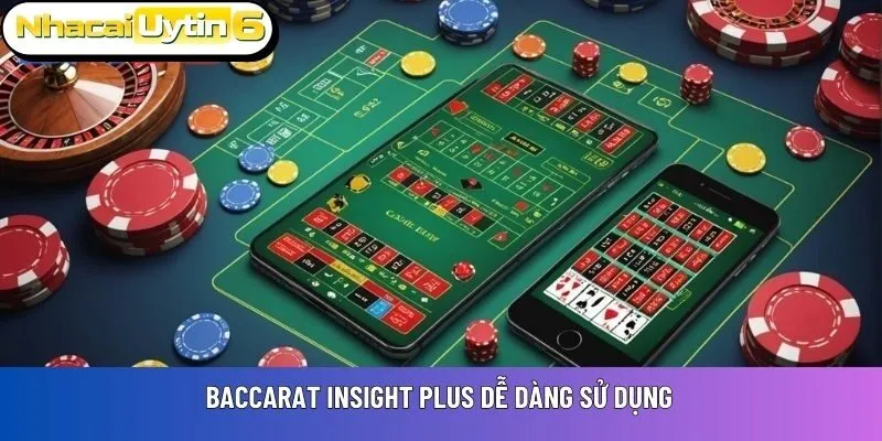 Baccarat Insight Plus dễ dàng sử dụng