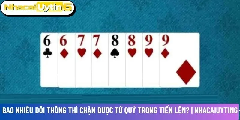 Bao nhiêu đôi thông thì chặn được tứ quý