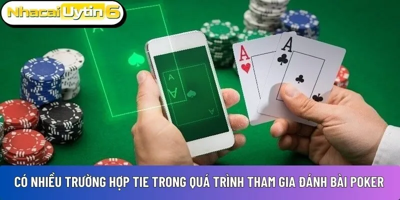 Có nhiều trường hợp Tie trong quá trình tham gia đánh bài Poker