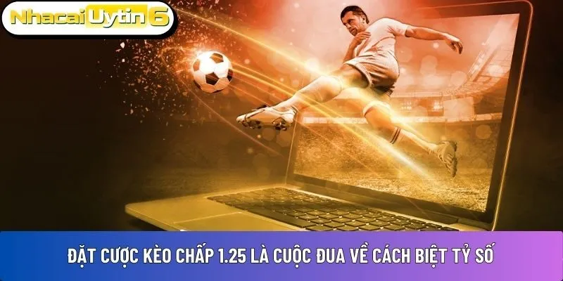 Đặt cược kèo chấp 1.25 