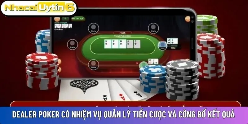 Dealer poker có nhiệm vụ quản lý tiền cược và công bố kết quả