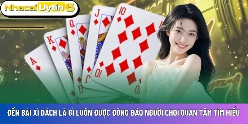 Đền bài Xì Dách là gì