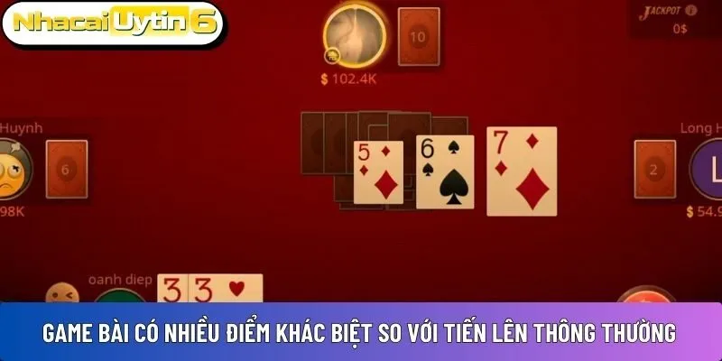 Game bài có nhiều điểm khác biệt so với tiến lên thông thường