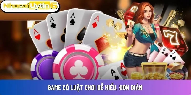 Game có luật chơi dễ hiểu, đơn giản