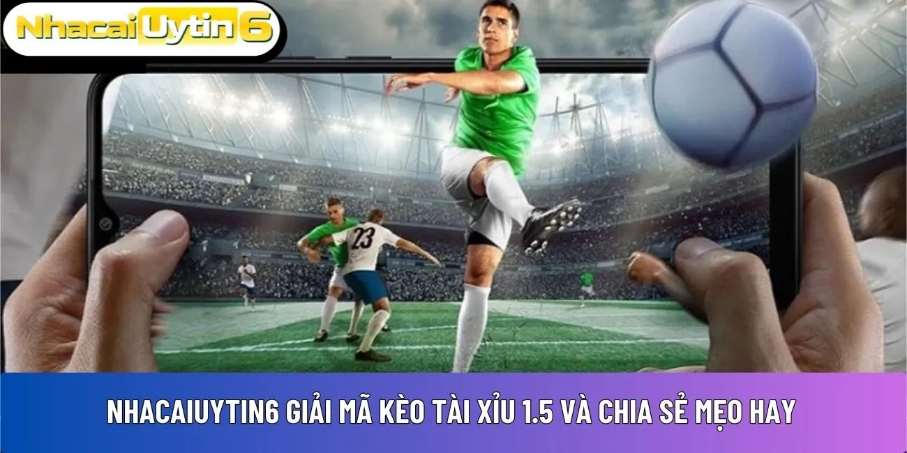 Kèo tài xỉu 1.5