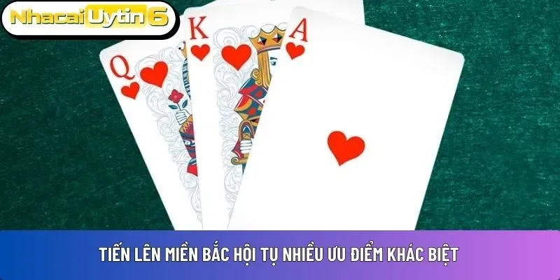 Tiến lên miền Bắc hội tụ nhiều ưu điểm khác biệt