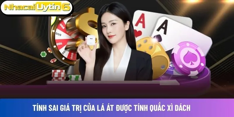 Tính sai giá trị của lá Át được tính quắc xì dách