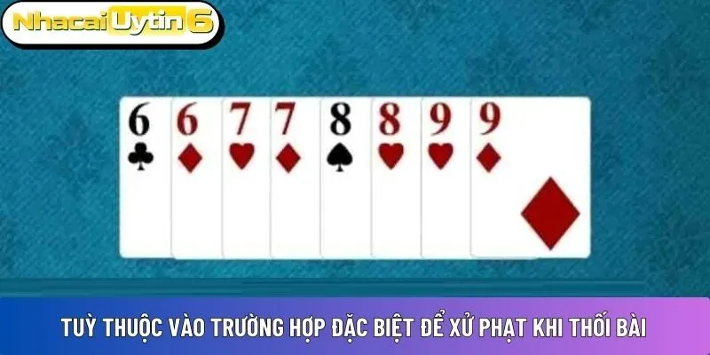 Tuỳ thuộc vào trường hợp đặc biệt để xử phạt khi thối bài