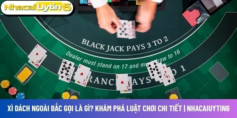 Xì dách ngoài Bắc gọi là gì